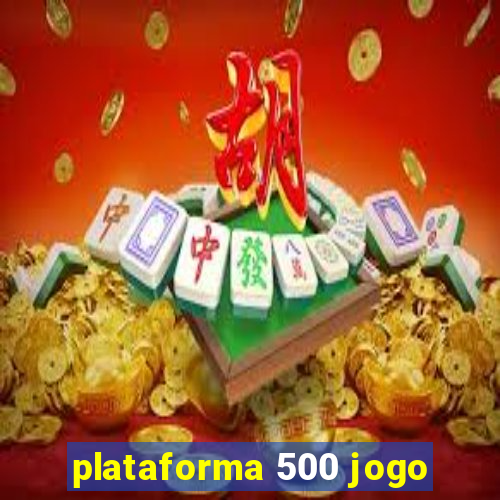 plataforma 500 jogo